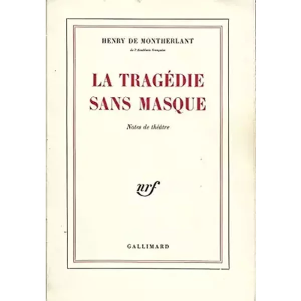 Henry De Montherlant - Tragédie Sans Masque, notes de théatre