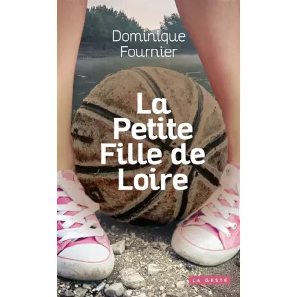 La petite fille de Loire - Dominique Fournier
