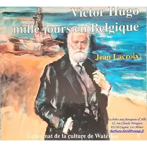 Victor Hugo, mille jours en Belgique / Exposition présentée aux Ecuries, Cercle artistique communal de Waterloo, du 15 octobre au 15 décembr - ,Lacroix Jean / Date édition : de 2002 / 237 pages / Poids : 1,000 kg / Dimensio