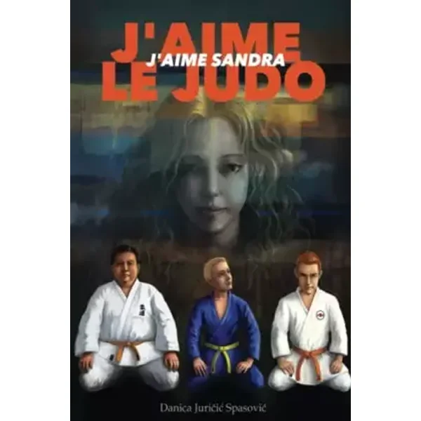 J'aime le Judo, J'aime Sandra (French Edition) - Danica Juričić Spasović, Thibault Joubert