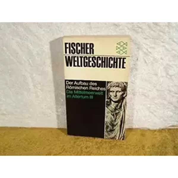 Die Mittelmeerwelt im Altertum ; 3 Der Aufbau des römischen Reiches - Pierre GRIMAL