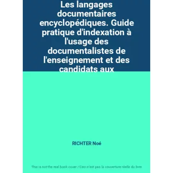 Les Langages Documentaires EncyclopéDiques. Guide Pratique D'indexation à L'usage Des Documentalistes De L'enseignement Et Des Candidats Aux - Richter Noé-image