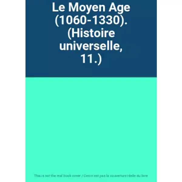 Le Moyen Age (1060-1330). (Histoire Universelle, 11.)-image