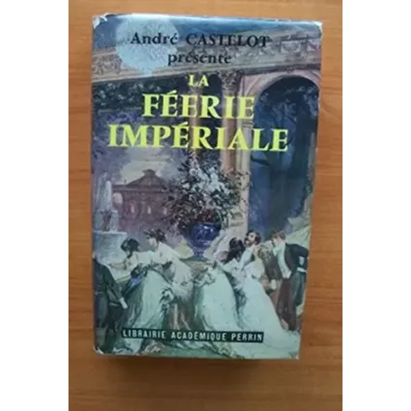 LA Feerie Imperiale - André Castelot-image