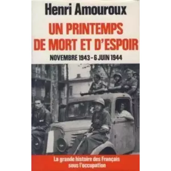 la grande histoire des francais sous l'occupation/un printemps de mort et d'espoir /novembre 1943-6 juin 1944