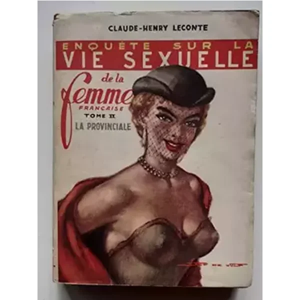 Enquête sur la vie sexuelle de la femme française (Tome II La provinciale) - Claude-Henry LECONTE