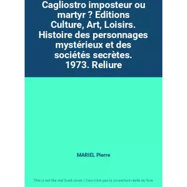 Cagliostro Imposteur Ou Martyr ? Editions Culture, Art, Loisirs. Histoire Des Personnages MystéRieux Et Des SociéTéS SecrèTes. - Mariel Pierre-image