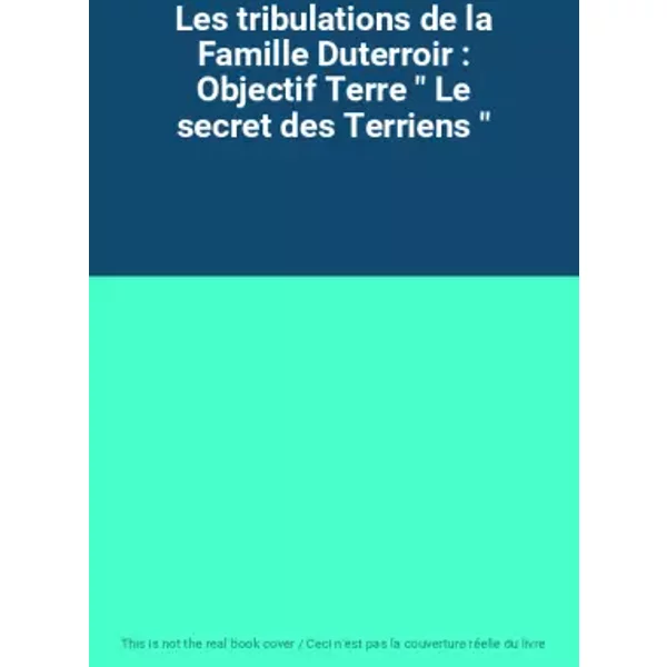 Les Tribulations De La Famille Duterroir : Objectif Terre " Le Secret Des Terriens "-image