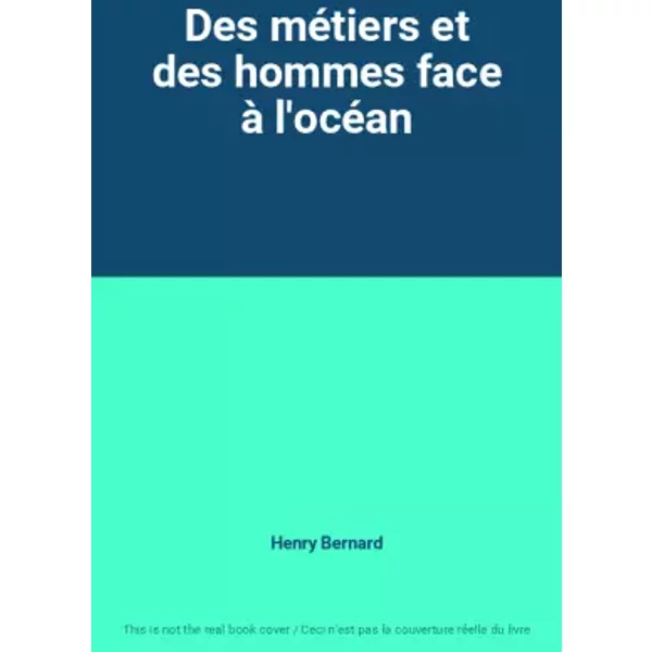 Des métiers et des hommes face à l'océan - Henry Bernard