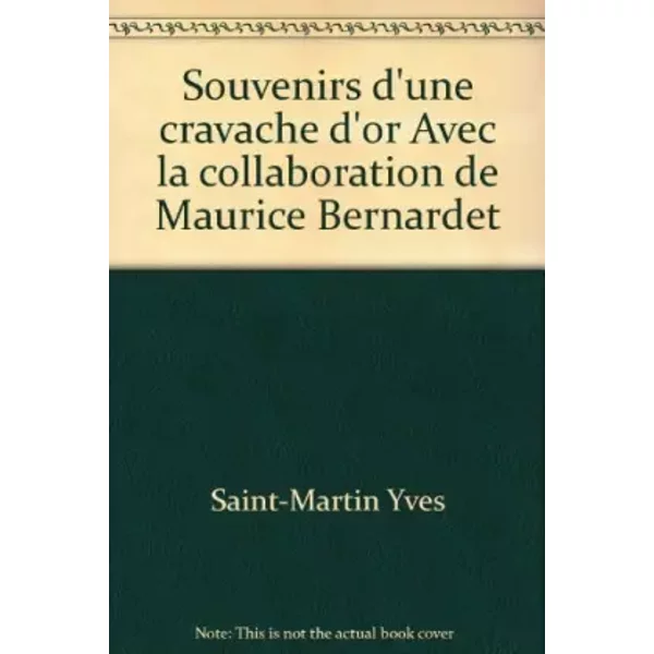 Souvenirs d'une cravache d'or Avec la collaboration de Maurice Bernardet - Saint-Martin Yves