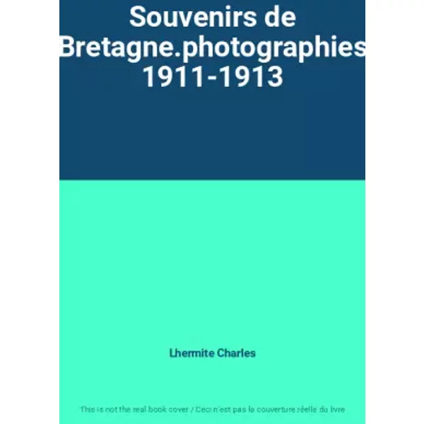 Souvenirs de Bretagne.photographies 1911-1913 - Lhermite Charles