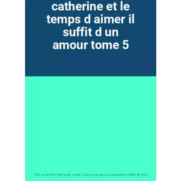 Catherine Et Le Temps D Aimer Il Suffit D Un Amour Tome 5-image