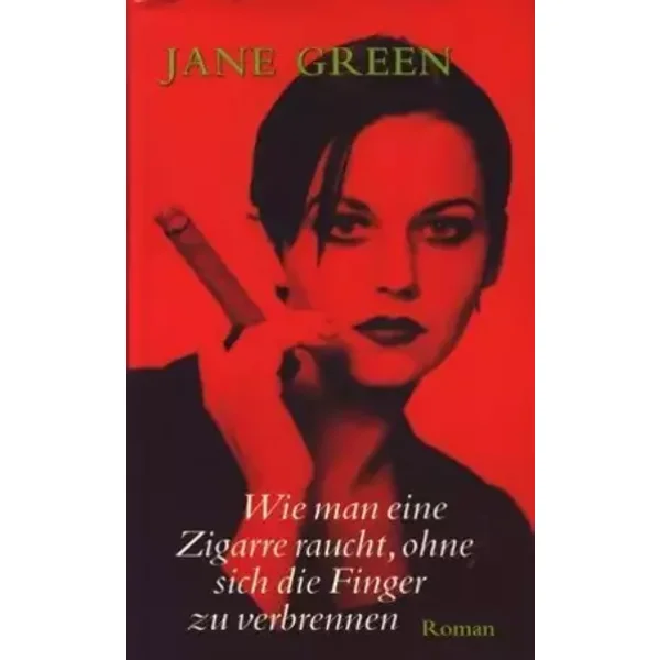 Wie man eine Zigarre raucht, ohne sich die Finger zu verbrennen : Roman ;