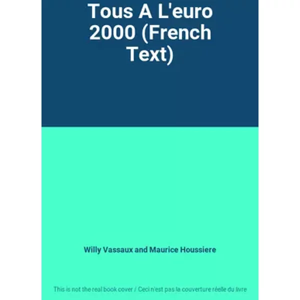 Tous A L'euro 2000 (French Text) - Willy Vassaux and Maurice Houssiere