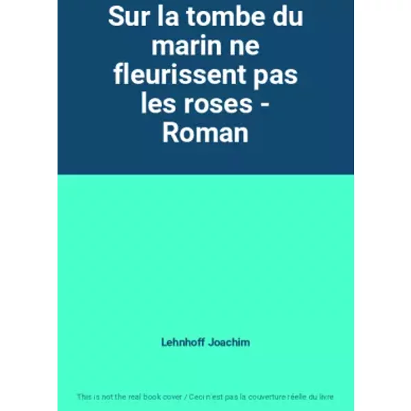 Sur La Tombe Du Marin Ne Fleurissent Pas Les Roses - Roman - Lehnhoff Joachim-image