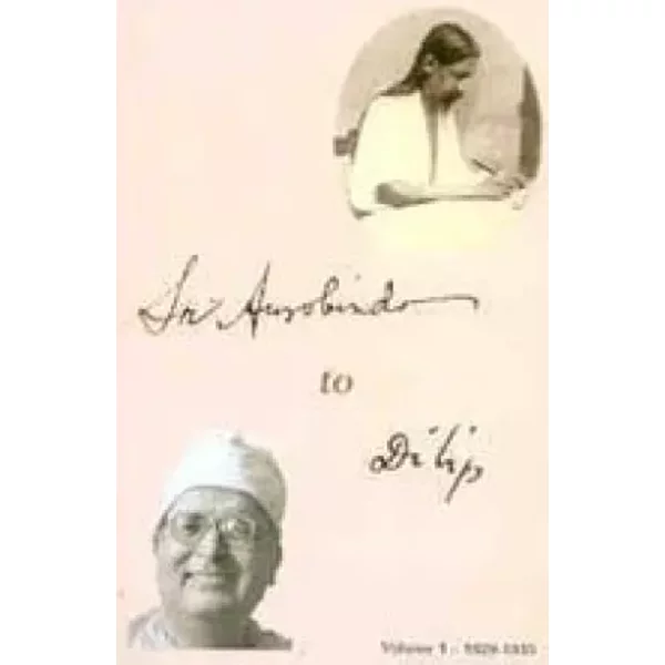 Sri Aurobindo to Dilip : Volume 1 - 1929-1933 - A Compilation