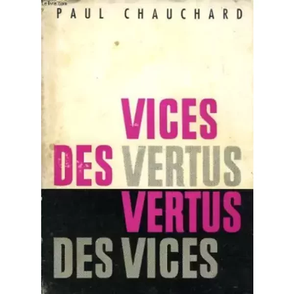 Vices des vertus, vertus des Vices, La Passion de l' Optimum - Directeur de l' Ecole des Hautes Etudes) CHAUCHARD (Paul
