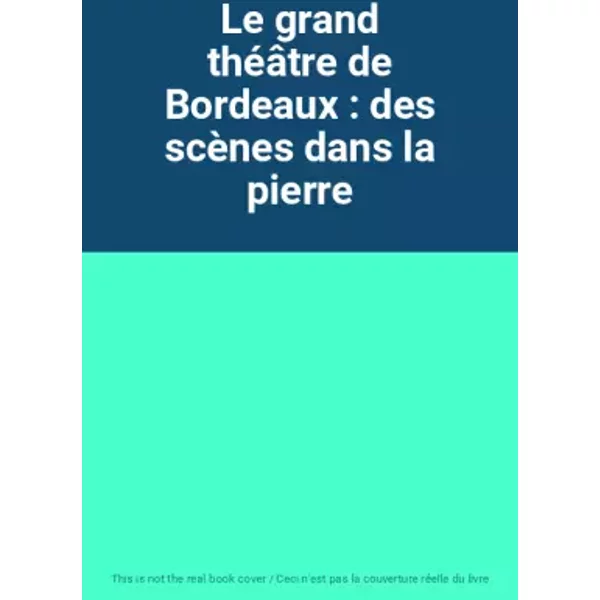 Le Grand ThéâTre De Bordeaux : Des ScèNes Dans La Pierre-image