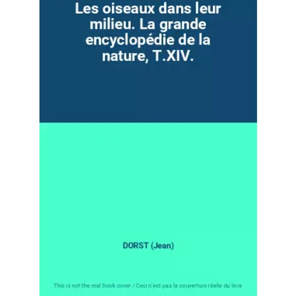 Les Oiseaux Dans Leur Milieu. La Grande EncyclopéDie De La Nature, T.Xiv. - Dorst (Jean)-image