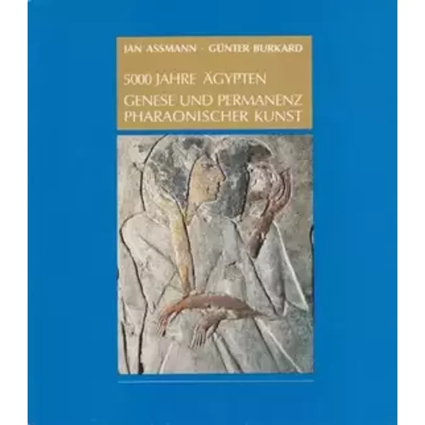 5000 Jahre Ägypten, Genese und Permanenz pharaonischer Kunst, - Jan Assmann (Hrsg.), Günter Burkard (Hrsg.)