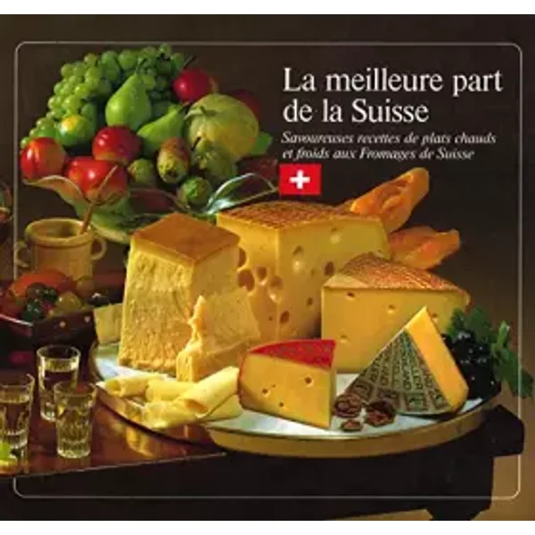 La Meilleure Part De La Suisse : Savoureuses Recettes De Plats Chauds Et Froids Aux Fromages De Suisse - Collectif-image