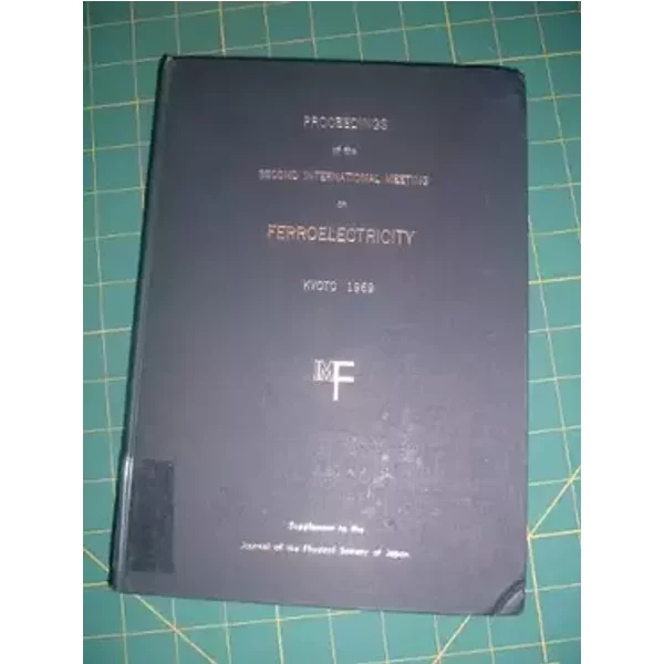 Proceedings of The Second International Meeting on Ferroelectricity, Kyoto, Sept. 4 to 9, 1969, Supplement to the Journal of the Physical So - Science Council of Japan