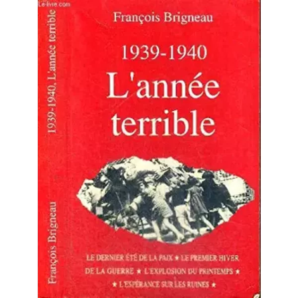 1939-1940 L'ANNEE TERRIBLE - FRANCOIS BRIGNEAU