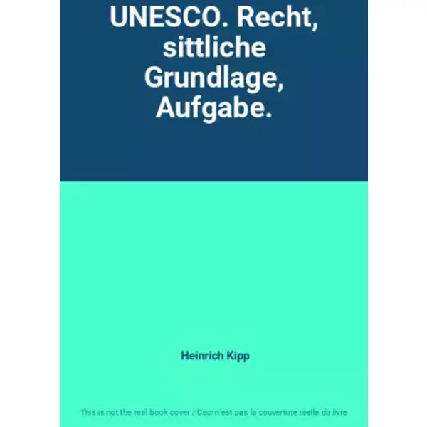 UNESCO. Recht, sittliche Grundlage, Aufgabe. - Heinrich Kipp