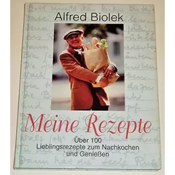 Meine Rezepte. Über 100 Lieblingsrezepte zum Nachkochen und Geniessen - Alfred Biolek