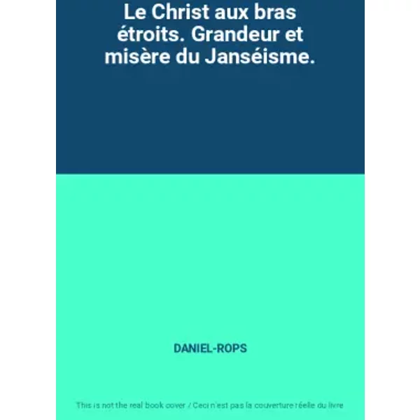Le Christ Aux Bras éTroits. Grandeur Et MisèRe du JanséIsme. - DANIEL-ROPS-image