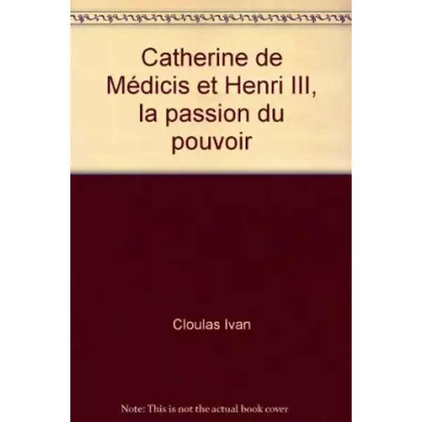 Catherine De MéDicis Et Henri Iii, La Passion Du Pouvoir - Cloulas Ivan-image