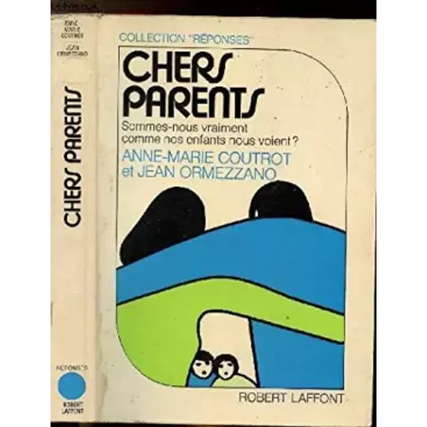 Chers parents, sommes-nous vraiment comme nos enfants nous voient ? - COUTROT ANNE MARIE