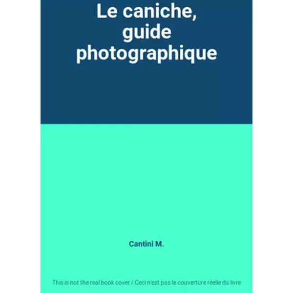 Le caniche, guide photographique - Cantini M.