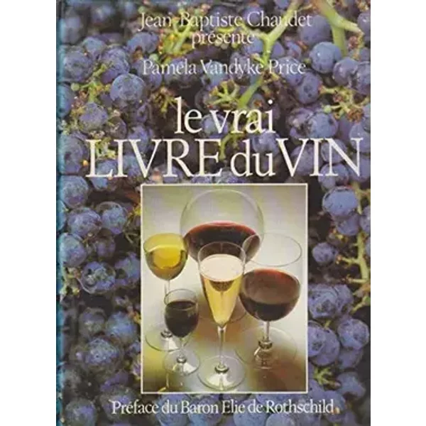 Le vrai livre du vin - Paméla Vandyke Price