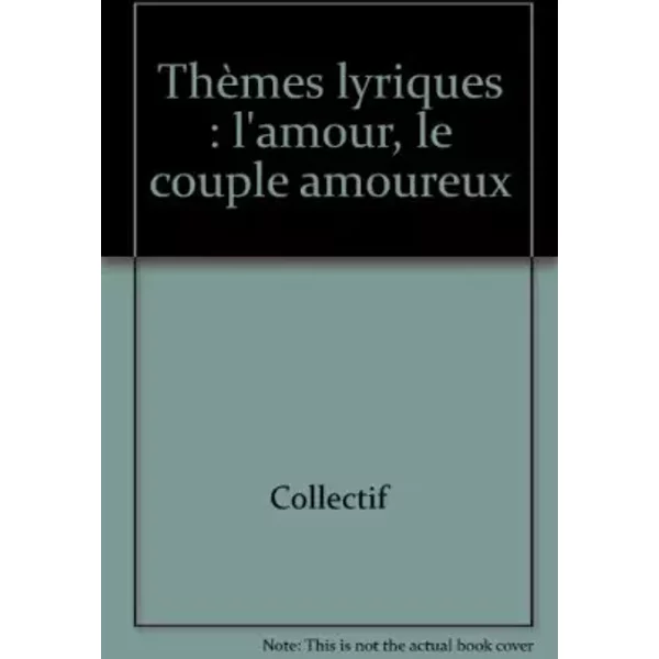 ThèMes Lyriques : L'amour, Le Couple Amoureux - Collectif-image