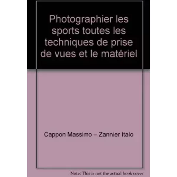 Photographier Les Sports Toutes Les Techniques De Prise De Vues Et Le MatéRiel - Cappon Massimo – Zannier Italo-image