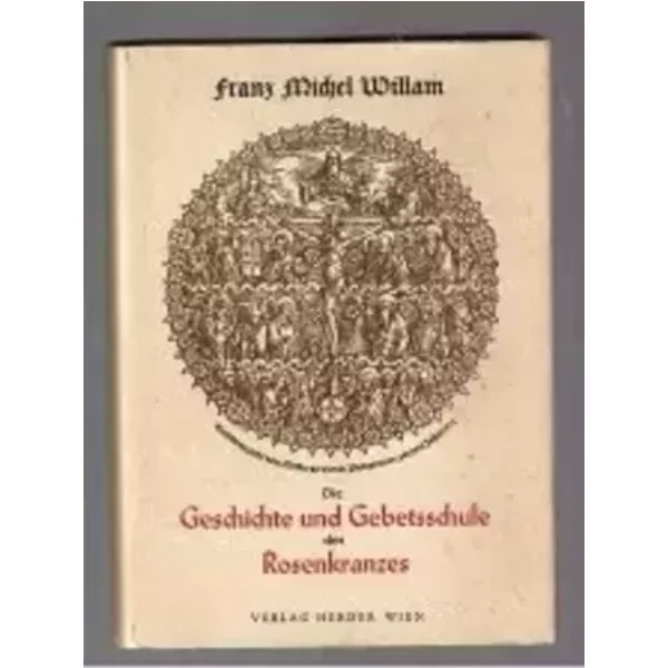 Die Geschichte und Gebetsschule des Rosenkranzes. - Franz Michel Willam