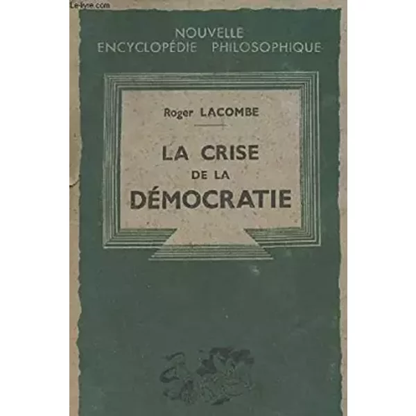 La Crise De La DéMocratie (Le Principe De La DéMocratie - La Crise De La DéMocratie - L'organisation De La DéMocratie - L'extension De La Dé - Lacombe (Roger)-image