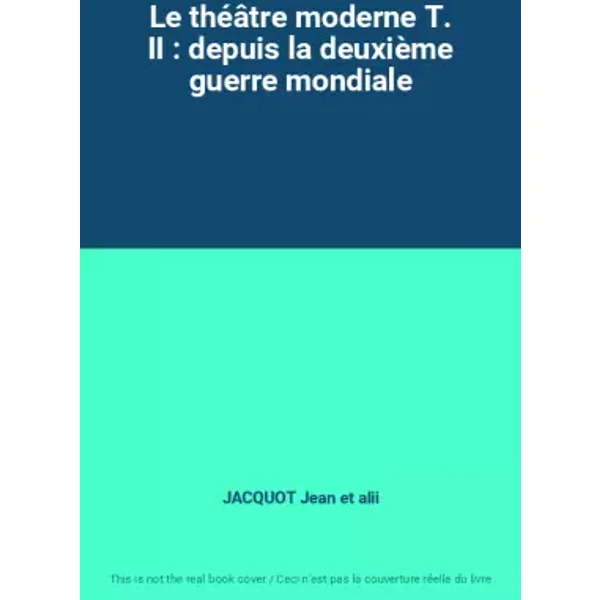Le théâtre moderne T. II : depuis la deuxième guerre mondiale - JACQUOT Jean et alii
