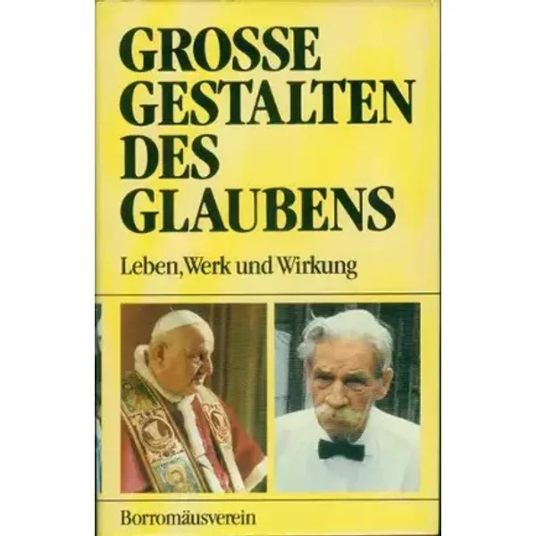 Grosse Gestalten des Glaubens. Leben, Werk und Wirkung.