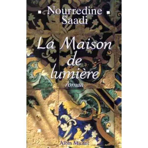 La maison de lumiere. - SAADI NOURREDINE.