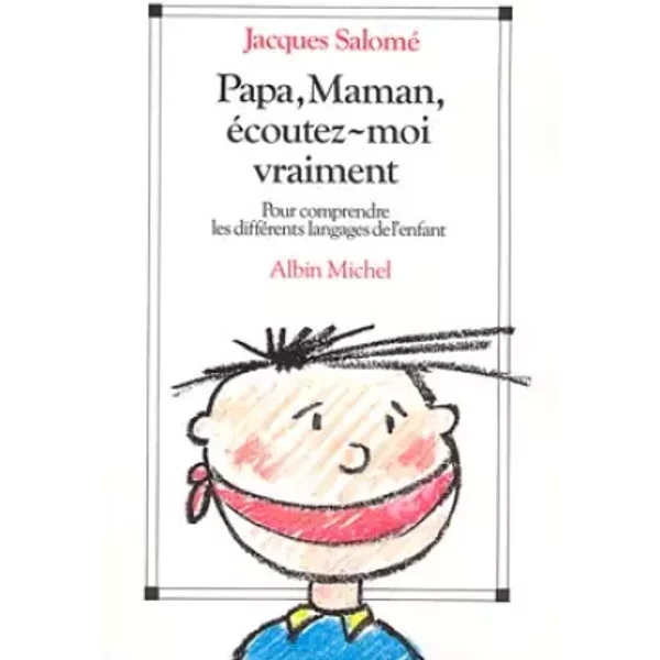 Papa, Maman Ecoutez Moi Vraiment. Pour Comprendre Les Differents Langages De L'enfant. - Salome Jacques.-image