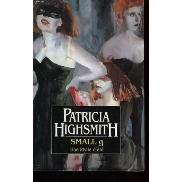 Small g. une idylle d'ete. - HIGHSMITH PATRICIA.