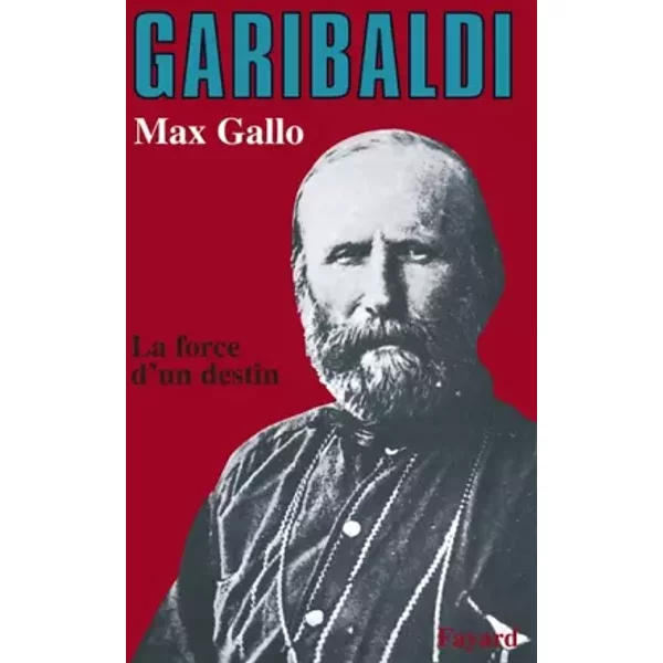 Garibaldi. la force d'un destin. - GALLO MAX.