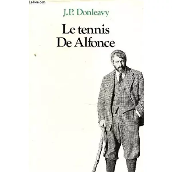 LE TENNIS DE ALFONCE. - DONLEAVY J.P.