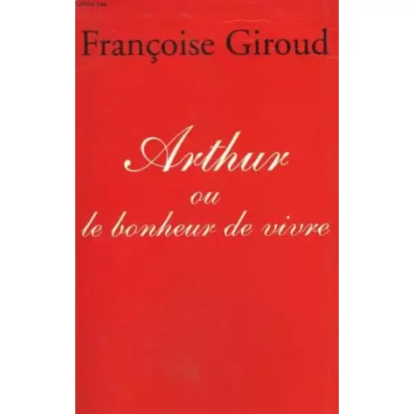 Arthur Ou Le Bonheur De Vivre. - Giroud Francoise.-image