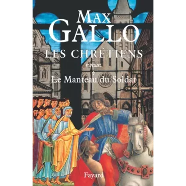 Les Chretiens. Tome 1 : Le Manteau Du Soldat. - Gallo Max.-image