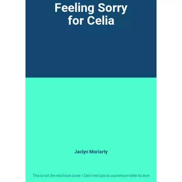 Feeling Sorry for Celia - Jaclyn Moriarty