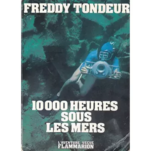 10000 heurs sous les mers. - TONDEUR FREDDY