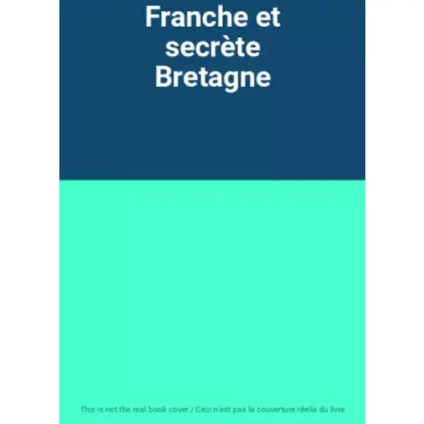 Franche et secrète Bretagne